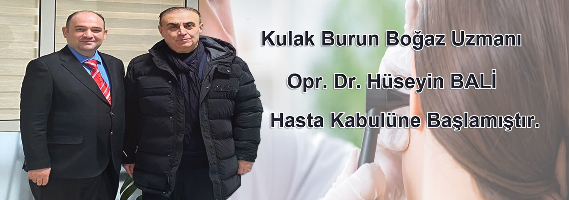 Kulak Burun Boğaz Uzmanı Op. Dr. Hüseyin BALİ Hastanemizde Hasta Kabulüne Başlamıştır.